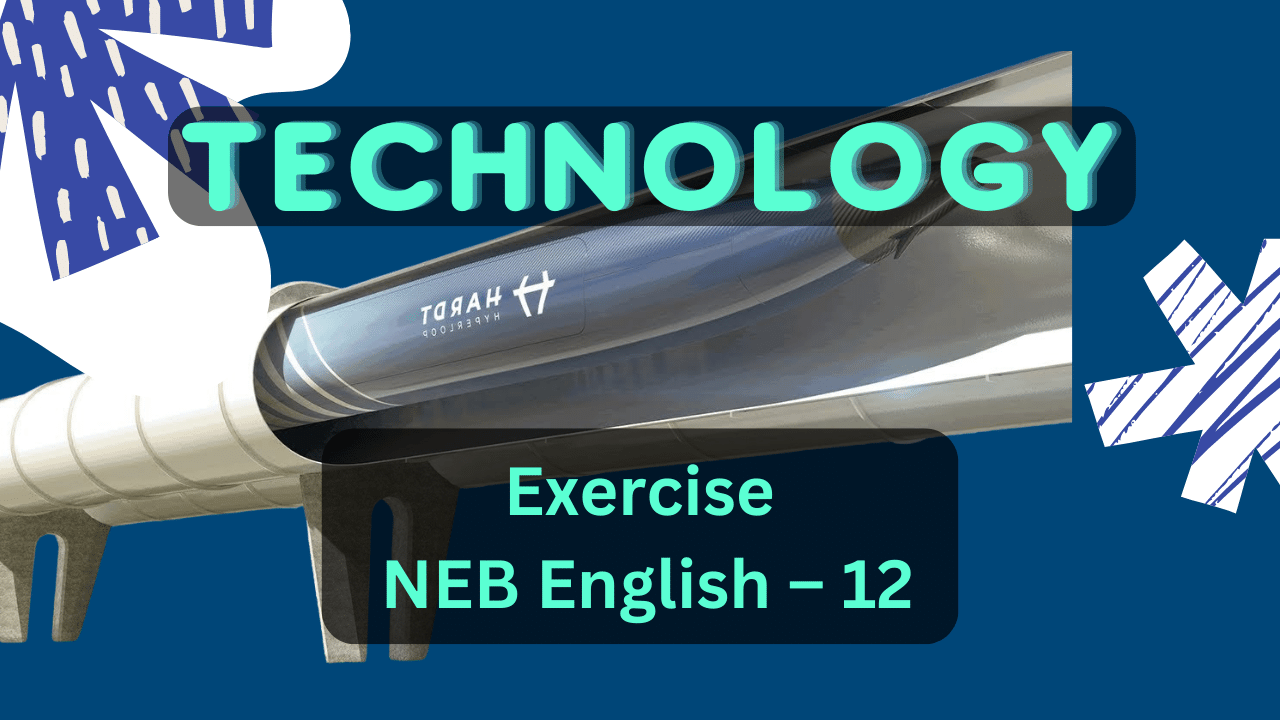 Exercise of Technology | NEB English 12 Unit - IV