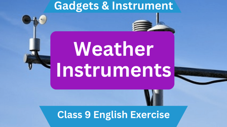 Unit-11 Gadgets & Instrument: - Class 9 English Weather Instruments Exercise