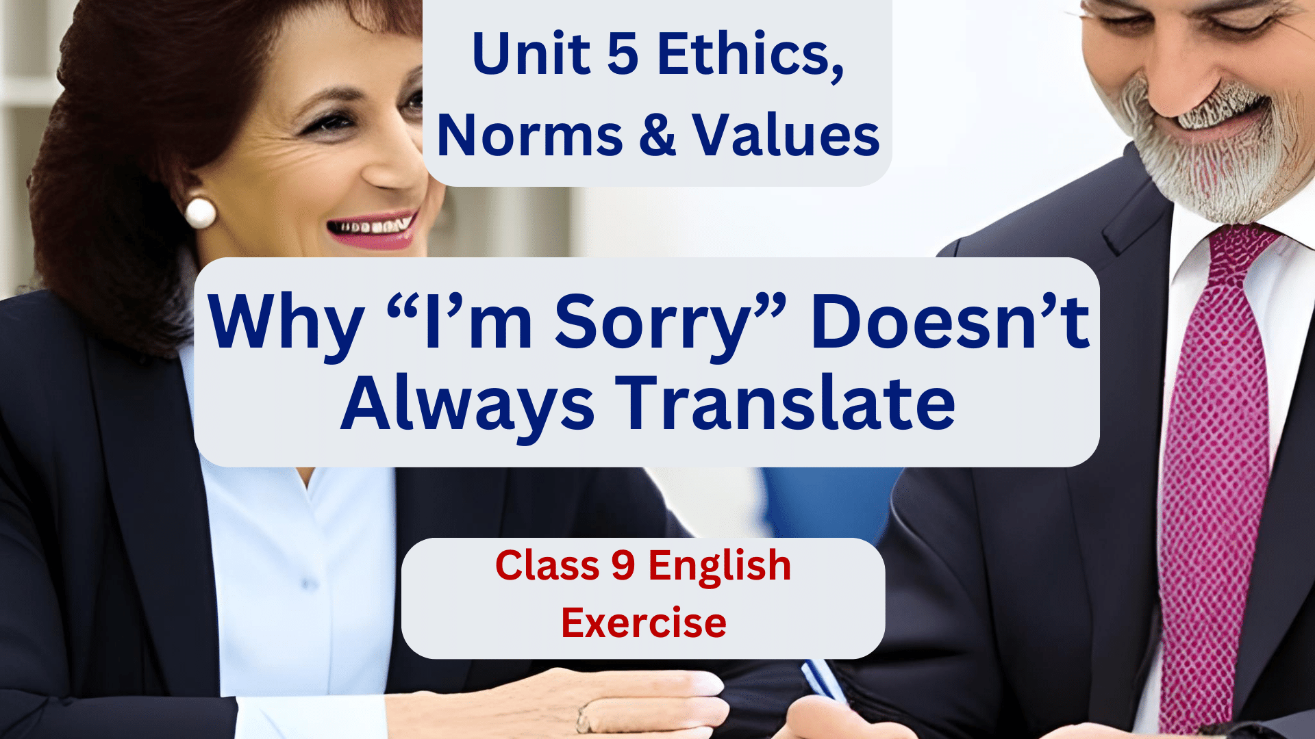Unit 5 Ethics, Norms & Values: Why “I’m Sorry” Doesn’t Always Translate - Class 9 English Exercise 1 Unit 5 Ethics, Norms & Values: Why “I’m Sorry” Doesn’t Always Translate – Class 9 English Exercise