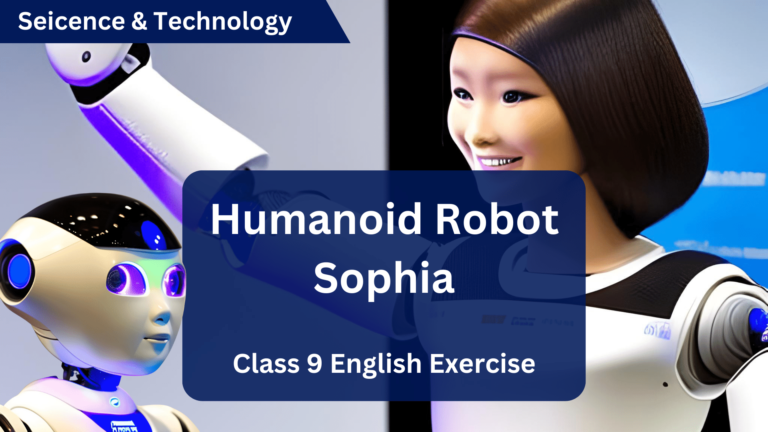 Unit-8 Science & Technology: Humanoid Robot Sophia - Class 9 English Exercise
