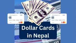 Dollar Cards in Nepal 2023: Application Process, Fees, and Banks